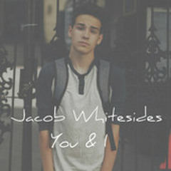 You and I- Jacob Whitesides