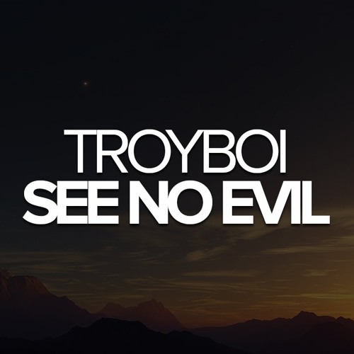 TroyBoi - See No Evil
