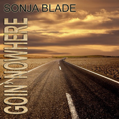 Sonja Blade- Goin' Nowhere (Main)