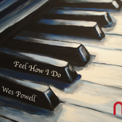 Feel How I Do (Ft. Wes Powell)