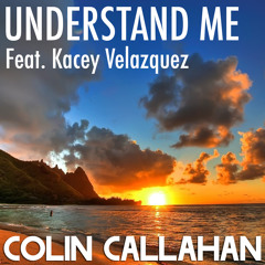 Colin Callahan - Understand Me feat. Kacey Velazquez [FREE DOWNLOAD]