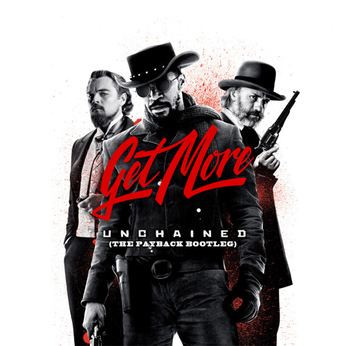 GET MORE - Unchained (The Payback Bootleg)