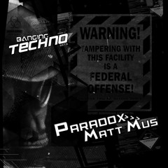 Banging Techno Sets 081 >> Paradox // Matt Mus