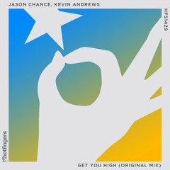 Kevin Andrews & Jason Chance - Get You High (Original Mix) Hotfingers Promo Edit