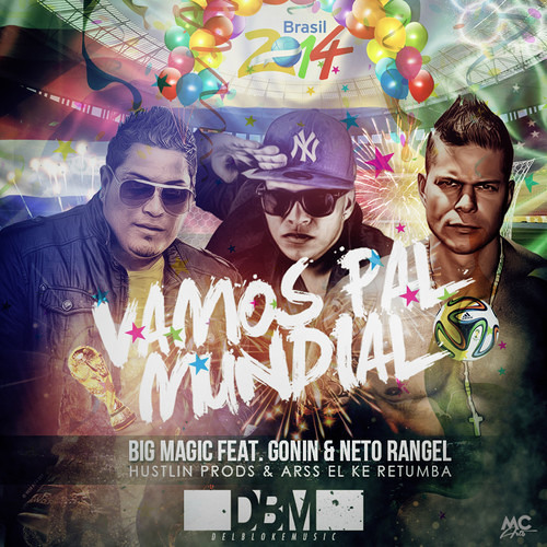 Big Magic ft. Gonin & Neto - Vamos Pal Mundial (DelBlokeMusic & Hustlin Prods)