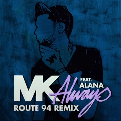 MK - Always (feat Alana) [Route 94 Remix] Soundcloud Edit