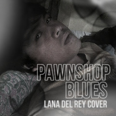 Lana Del Rey - Pawnshop Blues (ROUGH COVER)