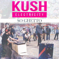 Kush Electricity - So Ghetto Ft. J Fyah (Original Mix)