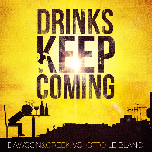 Dawson & Creek ft. Otto Le Blanc - Drinks Keep Coming (Original Mix) [OUT NOW]