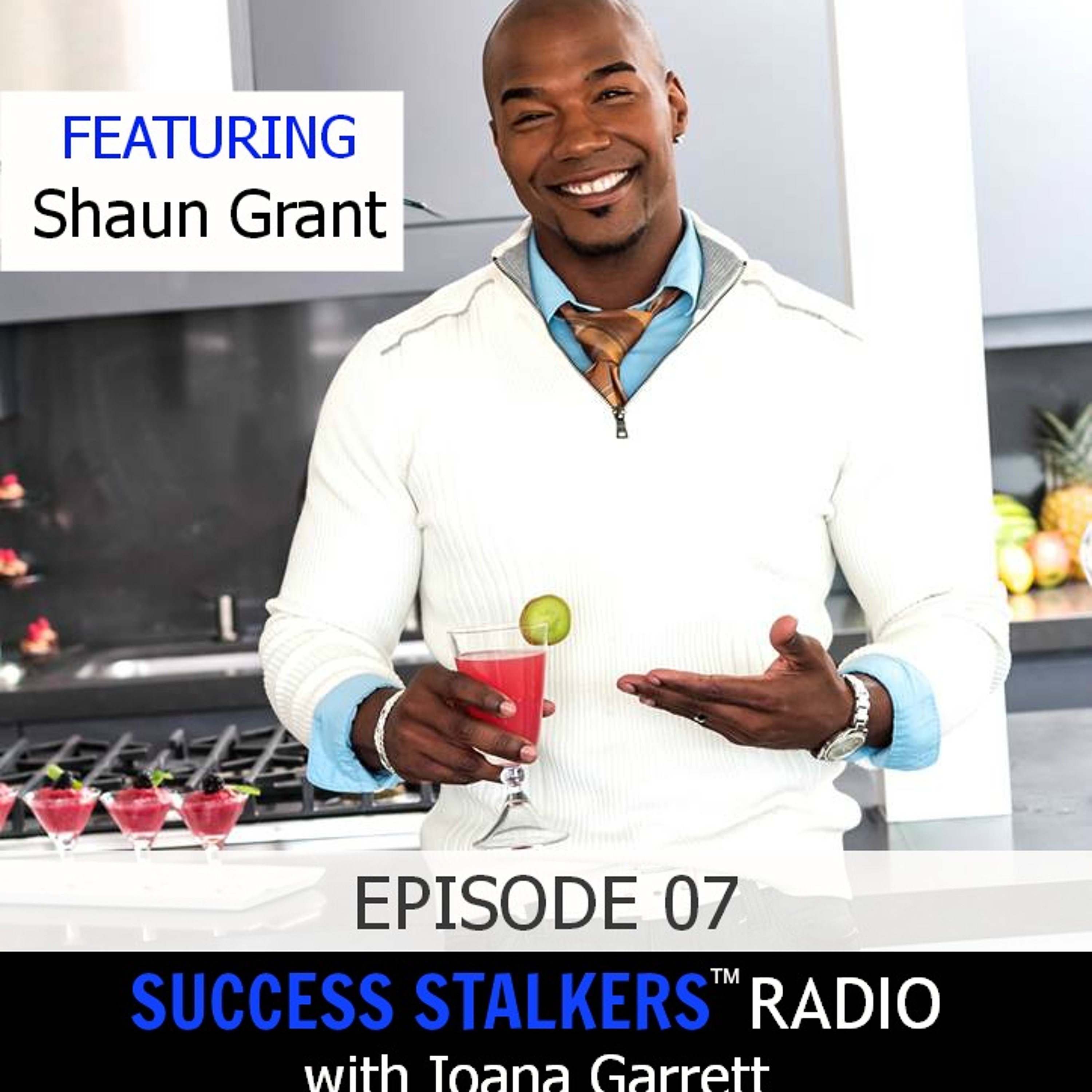 07: Shaun Grant: Life Coach and Fitness Expert Shares His Passion For Helping People