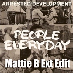 Arrested Development - People Everyday (Mattie B Edit)