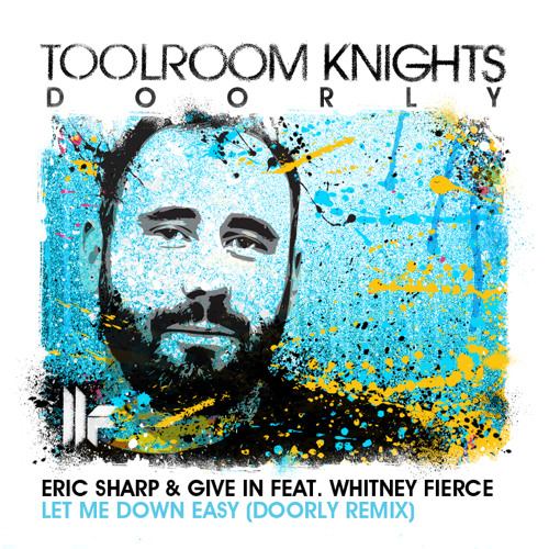 Eric Sharp & Give In Feat. Whitney Fierce - 'Let Me Down Easy (Doorly Remix)'