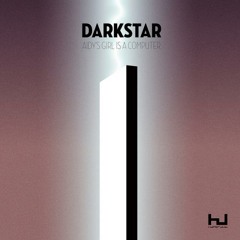 Darkstar - Aidy's Girl's A Computer