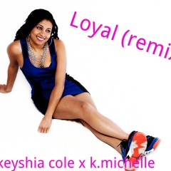 Loyal (remix) ft Keyshia Cole x K. Michelle