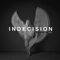 Indecision (Kinship Remix)