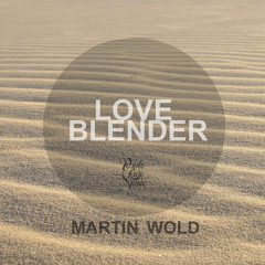 Martin Wold - Love Blender (Original Mix)