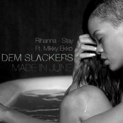 Rihanna - Stay Ft Mikky Ekko (Dem Slackers And Made In June Remix)