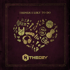 K Theory - Things I Like To Do (Tut Tut Child Remix)