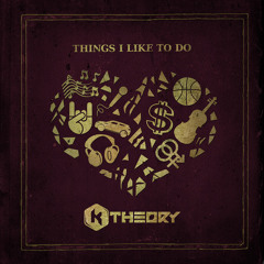 K Theory - Things I Like To Do (Social Kid Remix)