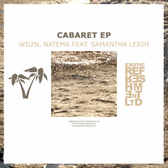WD2N, Natema feat. Samantha Leigh - Cabaret (Framewerk Remix) // Exotic Refreshment