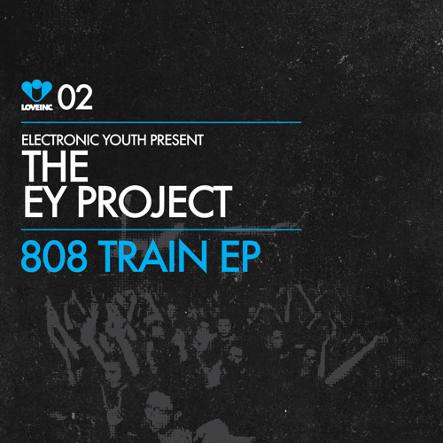 Electronic Youth p/ The EY Project - 808 Train (Original Mix) [Love Inc]