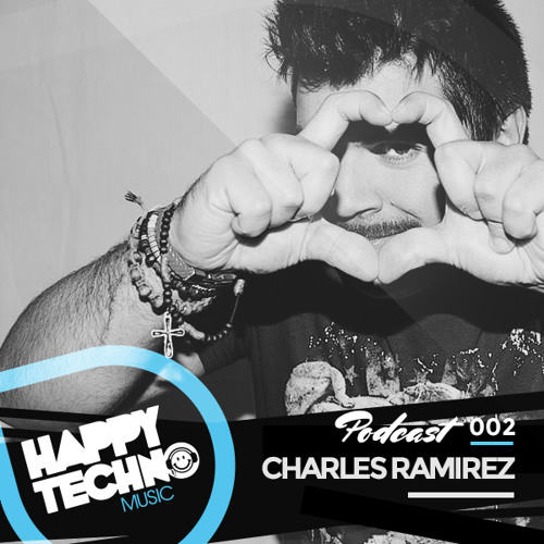 Happy Techno Music Podcast 002 - Special Guest "Charles Ramirez"