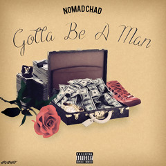 Nomad Chad x Gotta Be A Man