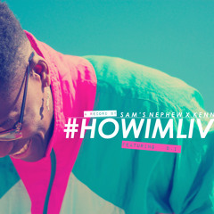 #HowImLiving (feat. @_theDI_)Prod. By @KennyDeeh//Sam's Nephew