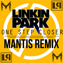 Linkin Park - One Step Closer (Mantis Remix) FREE DOWNLOAD!!!