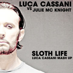 Luca Cassani Vs Julie Mc Knight -  Sloth Life (Luca Cassani Mash Up) FREE DOWNLOAD