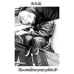 G.O.M. - Swallow Your Pride (definitive Mix)