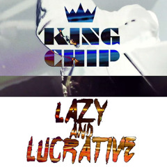 KING CHIP Lazy & Lucrative