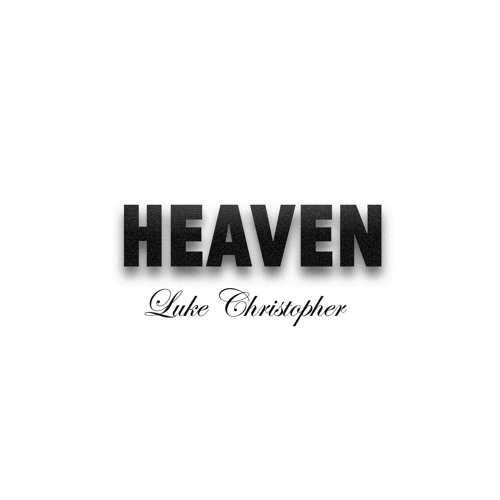 Heaven - Luke Christopher