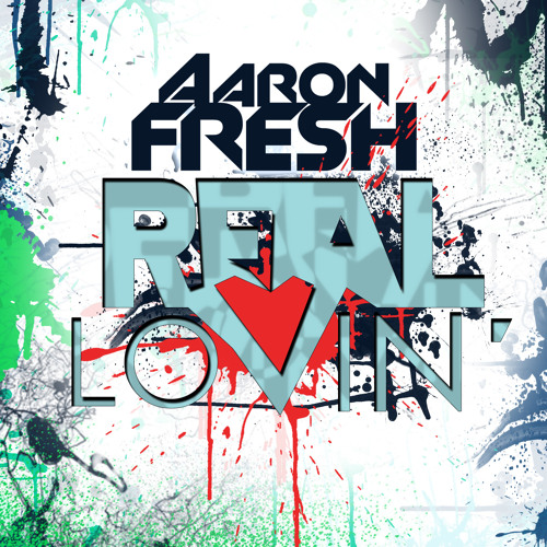Aaron Fresh - "Real Lovin"