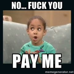 FUCK YOU PAY ME