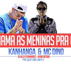 Kanhanga e Mc Dino - Chama as Meninas Pra Cá