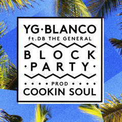 YG - Block Party (Prod By Cookin Soul) ft. Blanco & DB Tha General