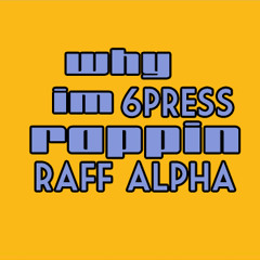 Raff Alpha - Why I'm Rappin (prod. By 6press)