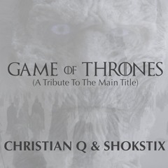 Christian Q & Shokstix- Game of Thrones (A Tribute to The Main Title) FREE DOWNLOAD!