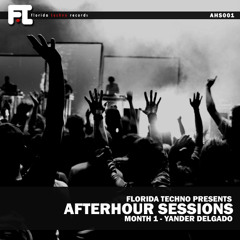 Florida Techno Presents - Afterhour Sessions 01 - Yander Delgado