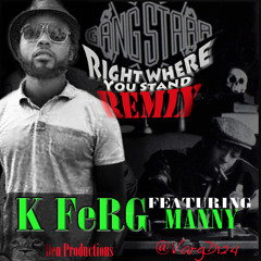 K FeRG - Right Where You Stand ft. Manny