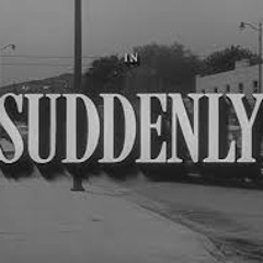 Suddenly