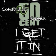 50 Cent - I Get It In (Constrictor Remix)