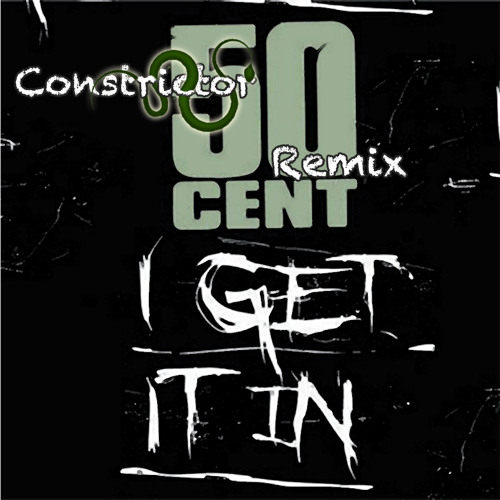 50 Cent - I Get It In (Constrictor Remix)
