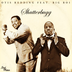 Otis Redding X Big Boi - Shutterbugg (Soul Mates Remix)