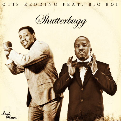 Related tracks: Otis Redding X Big Boi - Shutterbugg (Soul Mates Remix)