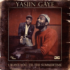 Yasiin Gaye - I Want You 'Til The Summertime