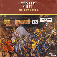 Yasiin Gaye - Ms. Fat Booty