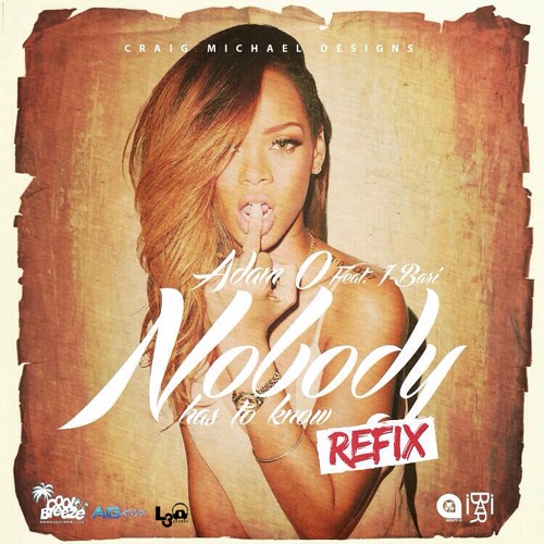 Nobody Has To Know (Refix) - Adam O Ft. I - Bari [EXPLICIT CONTENT]