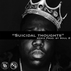 NOTORIOUS BIG - SUICIDAL THOUGHTS ( REMIX PROD. BY SOUL B )